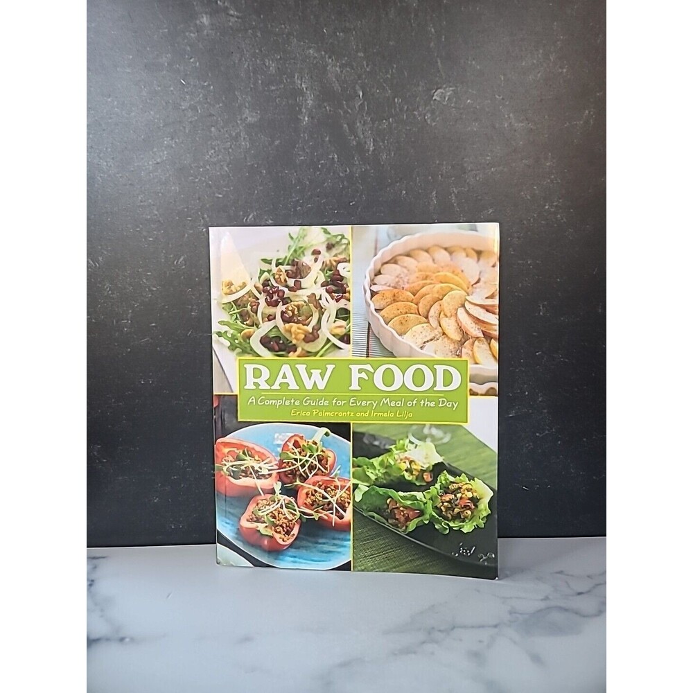 Raw Food : A Complete Guide for Every Meal of the Day by Erica Palmcrantz and...